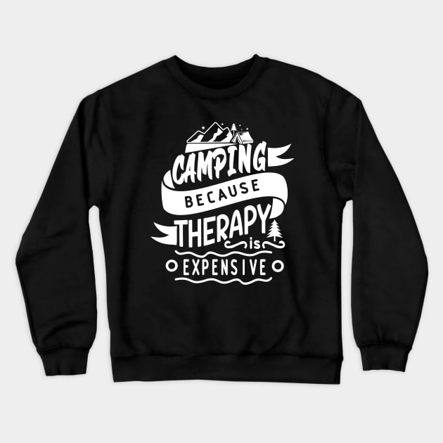 Camping Because Therapy is Expensive | Outdoor Camping Enthusiast | Camping is Therapy Crewneck Sweatshirt by blueduckstuff